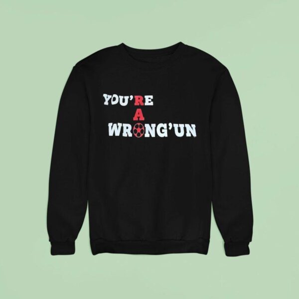 Rao You Re A Wrong Un Sweatshirt