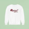 Rapture I Hardly Know Er Sweatshirt