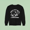 Rat Don T Put Me In A Situation Sweatshirt