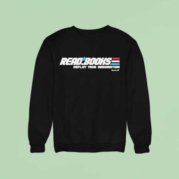 Read Books Deploy Your Imagination Sweatshirt