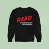 Read To Resist Stupidity And Ignorance Sweatshirt