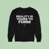 Reality Yours To Form Based In Oslo Sweatshirt