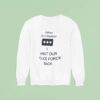 Retired Chief Inspector Want Our Police Force Back Sweatshirt