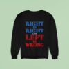 Right Is Right And Left Is Wrong Sweatshirt