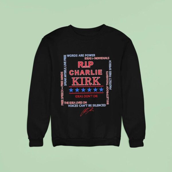 Rip Charlie Kirk Words Are Power Speak Myself Live Free Ideas Don T Die The Idea Lives On Signature Sweatshirt