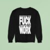 Rob Apollo Born To Fuck Forced To Work Sweatshirt