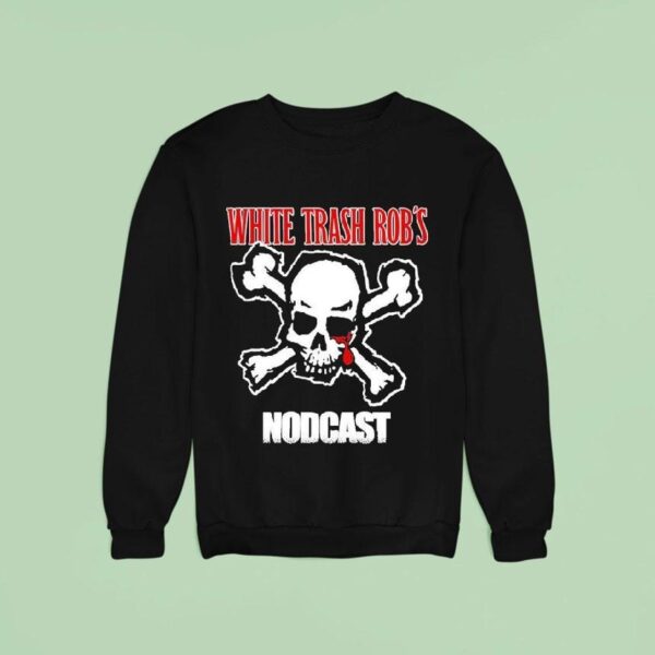 Rob From Nod White Trash Rob S Nodcast Skull Sweatshirt