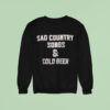 Sad Country Songs And Cold Beer Sweatshirt