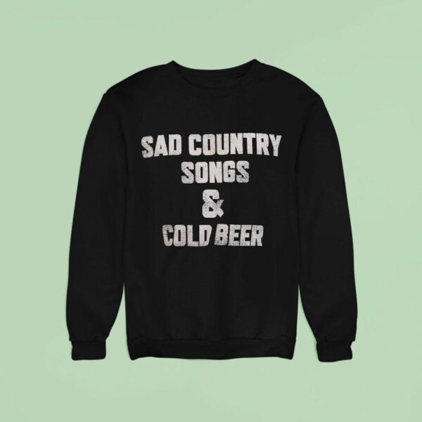 Sad Country Songs And Cold Beer Sweatshirt