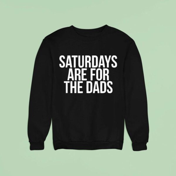 Saturdays Are For The Dads Sweatshirt