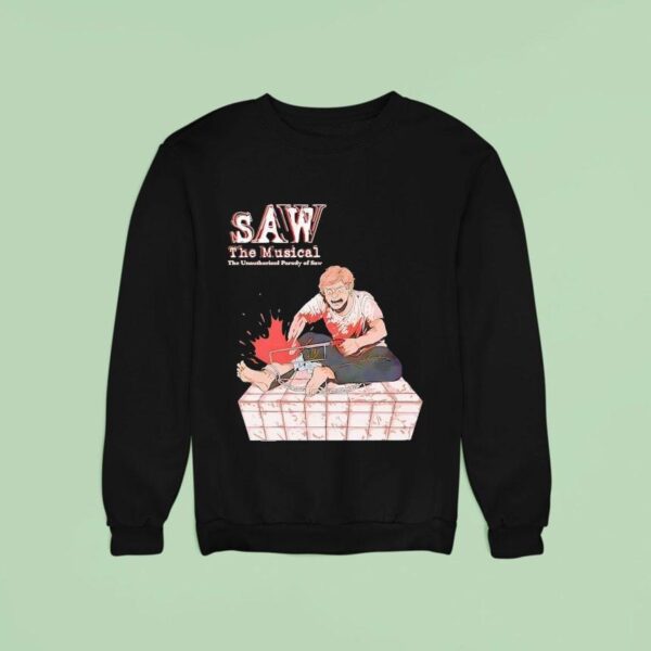 Saw The Musical The Unauthorized Parody Of Saw Sweatshirt