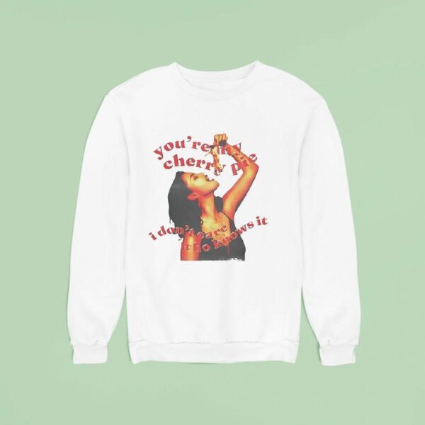 Selena Gomez You Re My Cheey Pie I Don T Care Who Knows I Sweatshirt