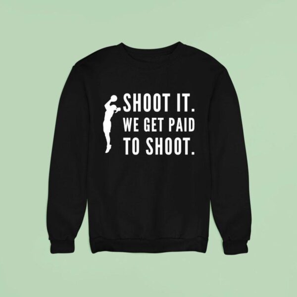 Shoot It We Get Paid To Shoo Sweatshirt