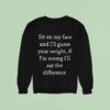 Sit On My Face And I Ll Guess Your Weight If I M Wrong Sweatshirt