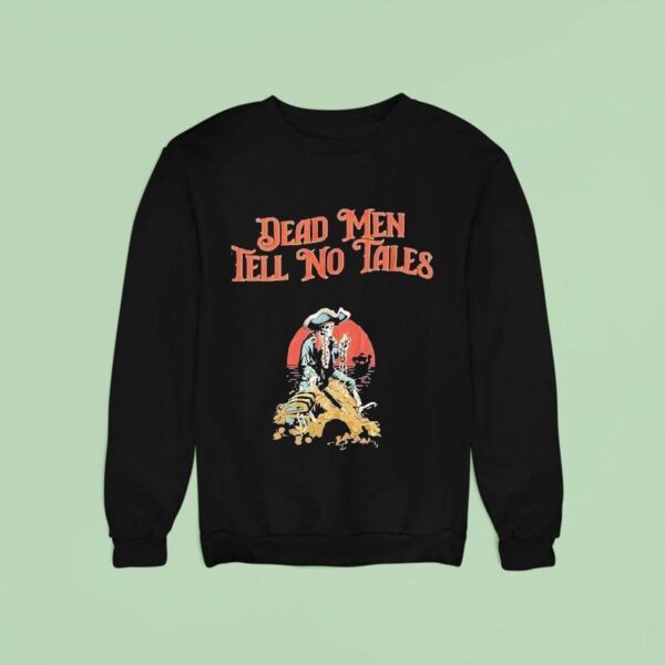 Skeleton Pirate Dead Men Tell No Tales Sweatshirt