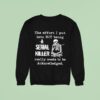 Skeleton The Effort I Put Into Not Being A Serial Killer Really Needs To Be Acknowledged Sweatshirt