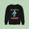 Skeleton The Life Of A Show Ghoul Sweatshirt