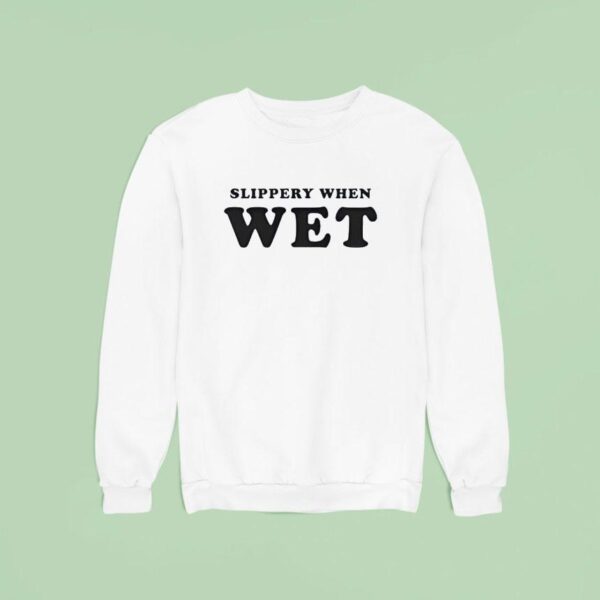 Slippery When We Sweatshirt