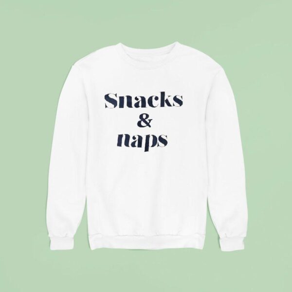 Snacks And Naps Sweatshirt