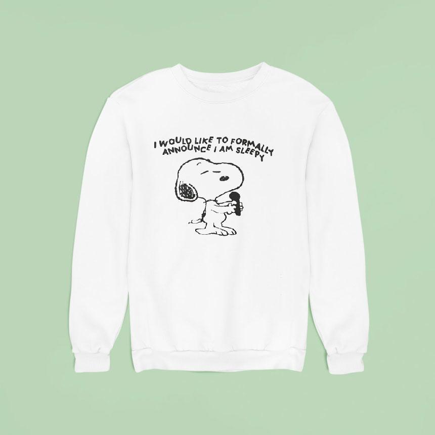Snoopy Singing I Would Like To Formally Announce I Am Sleepy Sweatshirt Snoopy Singing I Would Like To Formally Announce I Am Sleepy Sweatshirt
