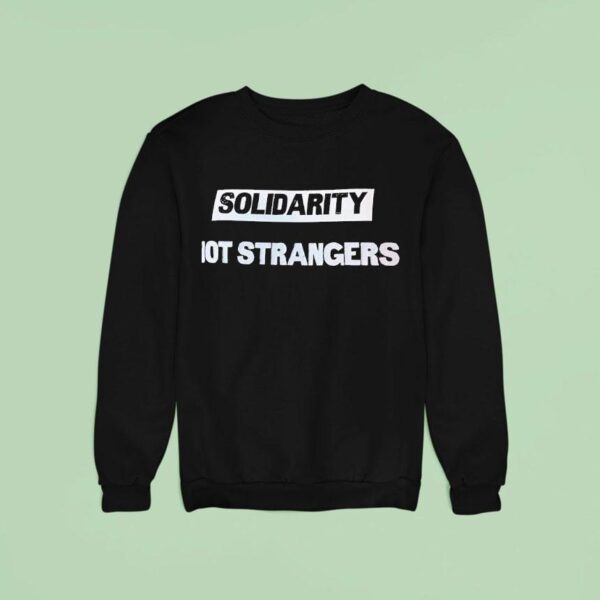 Solidarity Not Strangers Sweatshirt