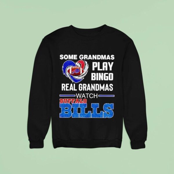 Some Grandmas Play Bingo Real Grandmas Watch Buffalo Bills Sweatshirt