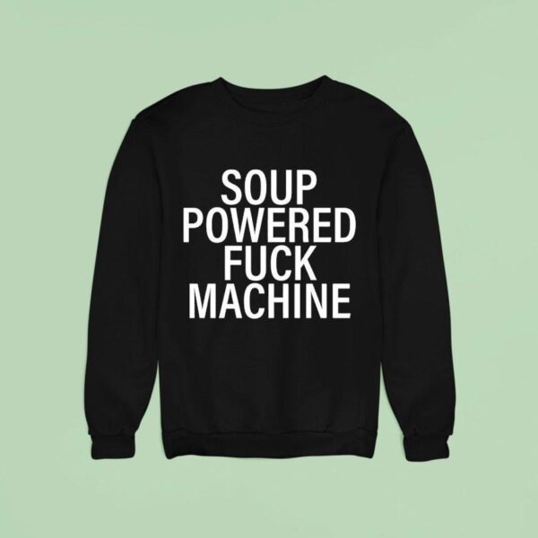 Soup Powered Fck Machine Sweatshirt