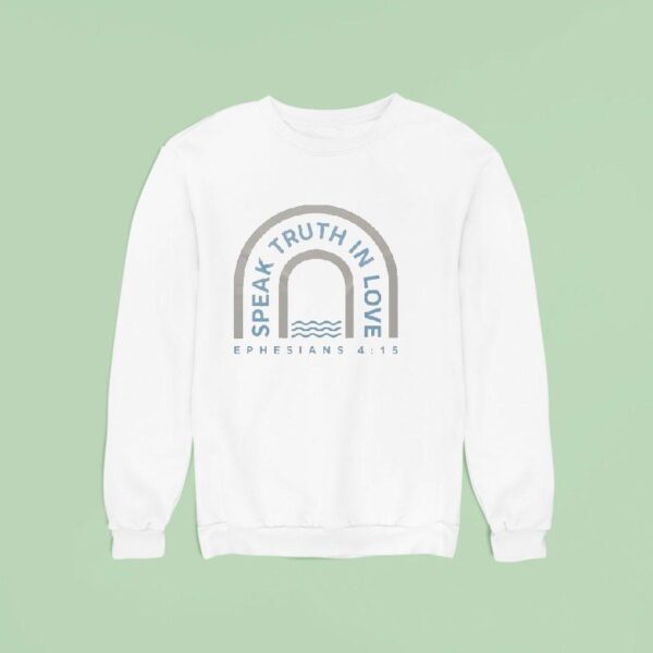 Speak Truth In Love Sweatshirt