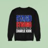 Stand Strong In Honor Of Charlie Kirk Sweatshirt