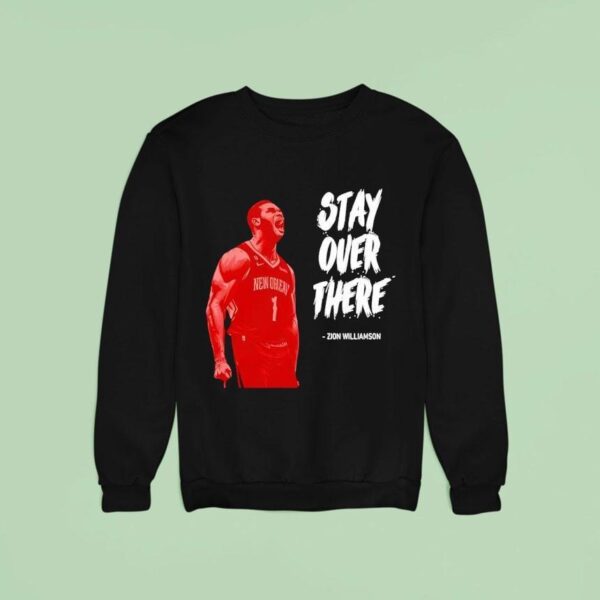 Stay Over There Zion Williamson Sweatshirt