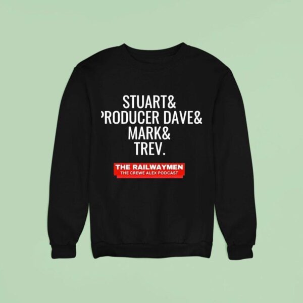 Stuart And Producer Dave And Mark And Trev The Railwaymen The Crewe Alex Podcas Sweatshirt