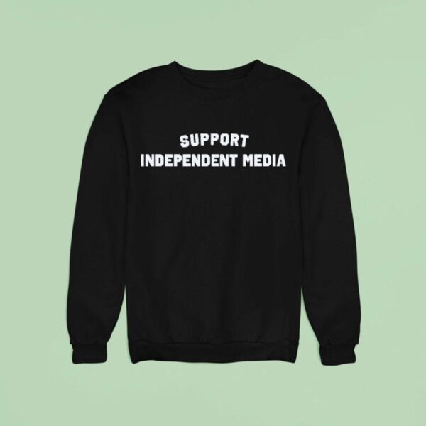 Support Independent Media Sweatshirt