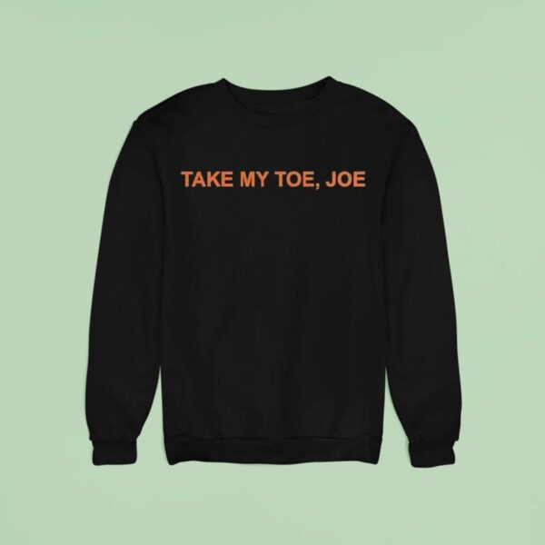Take My Toe Joe Sweatshirt