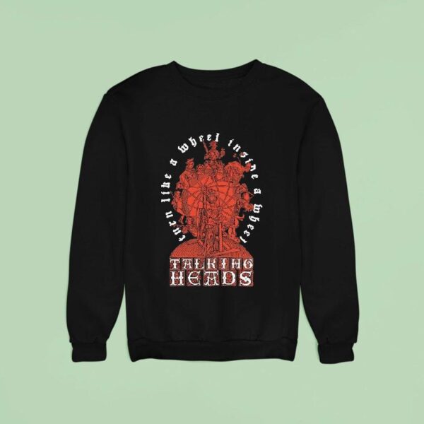 Talking Heads Turn Like A Wheel Inside A Wheel Slippery People Sweatshirt