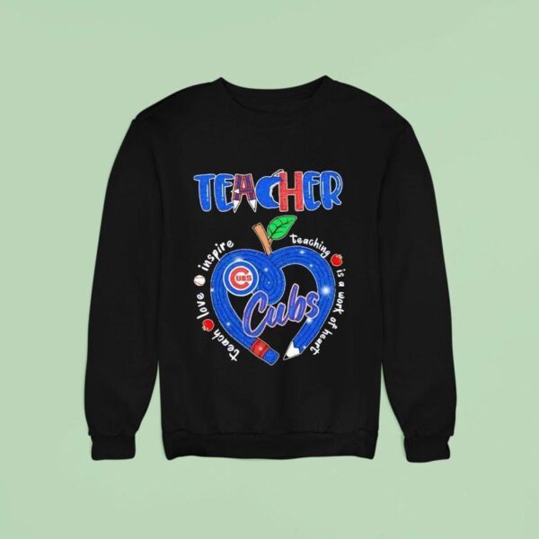 Teacher Chicago Cubs Teach Love Inspire Teaching Is A Work Of Heart Pencil Hear Sweatshirt