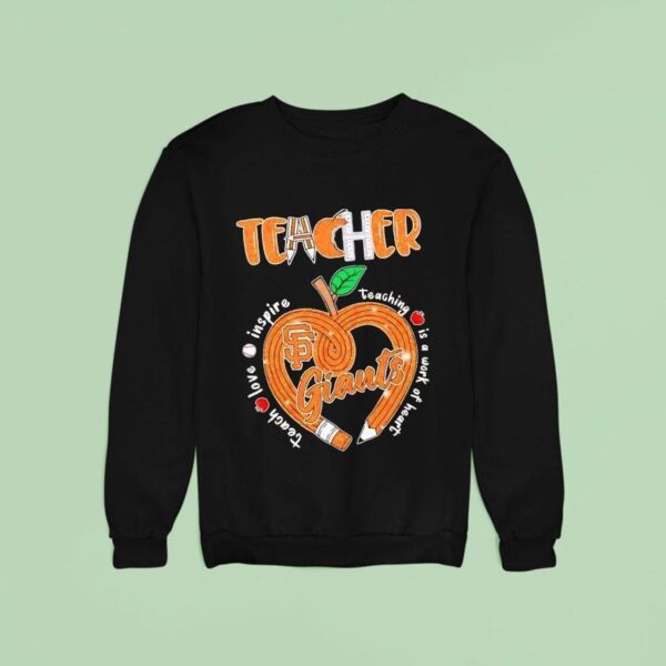 Teacher San Francisco Giants Teach Love Inspire Teaching Is A Work Of Heart Pencil Hear Sweatshirt