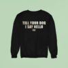 Tell Your Dog I Say Hello Tango Charlie Sweatshirt