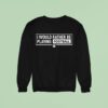 Terrace I Would Rather Be Playing Football Sweatshirt