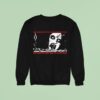 The Evil Dead We Re Going To Get You We Re Going To Get You Not Another Peep Time To Go To Sleep Sweatshirt