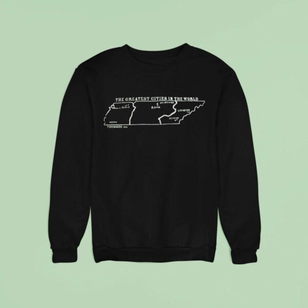 The Greatest Cities In The World Bo Got A Paris Rome London Tennessee Usa Sweatshirt