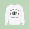 The Idea Lives On Rip Charlie Kirk Sweatshirt