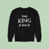 The King Is Back Sweatshirt