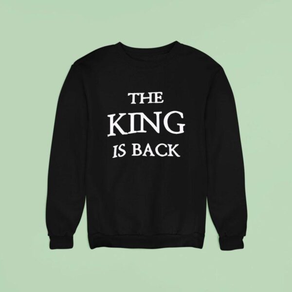 The King Is Back Sweatshirt