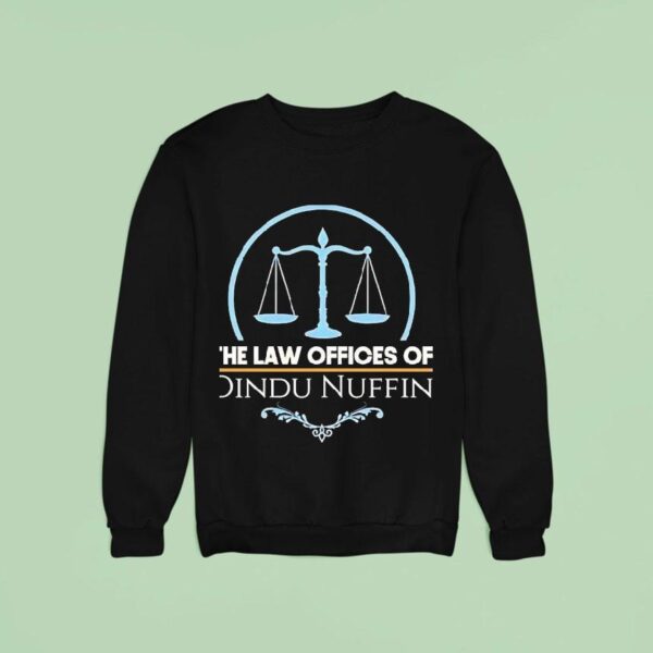 The Law Offices Of Dindu Nuffin Sweatshirt