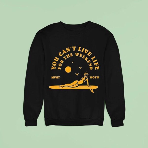 The Movement You Can T Live Life For The Weekend Surfer Sweatshirt