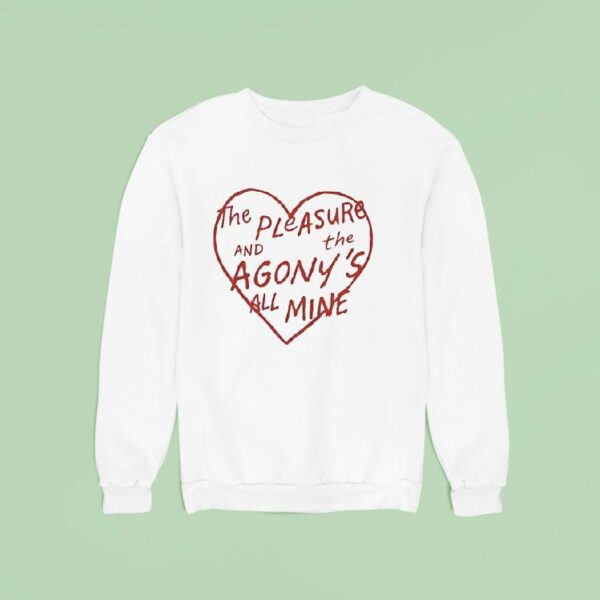 The Pleasure And The Agony S All Mine Sweatshirt