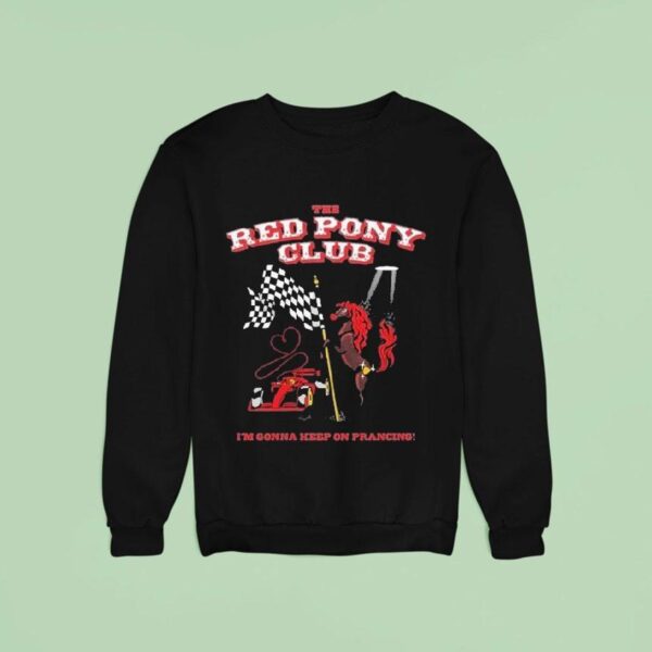 The Red Pony Club I M Gonna Keep On Prancing Sweatshirt