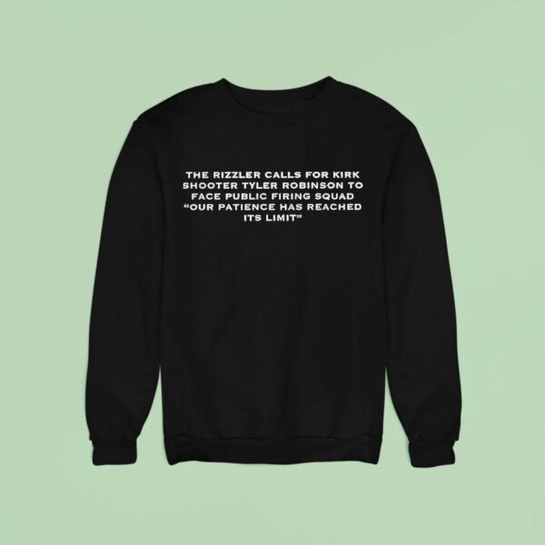 The Rizzler Calls For Kirk Shooter Tyler Robinson To Face Public Firing Squad Our Patience Sweatshirt