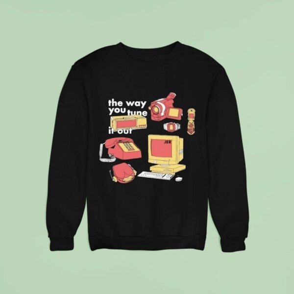 The Way You Tune It Ou Sweatshirt