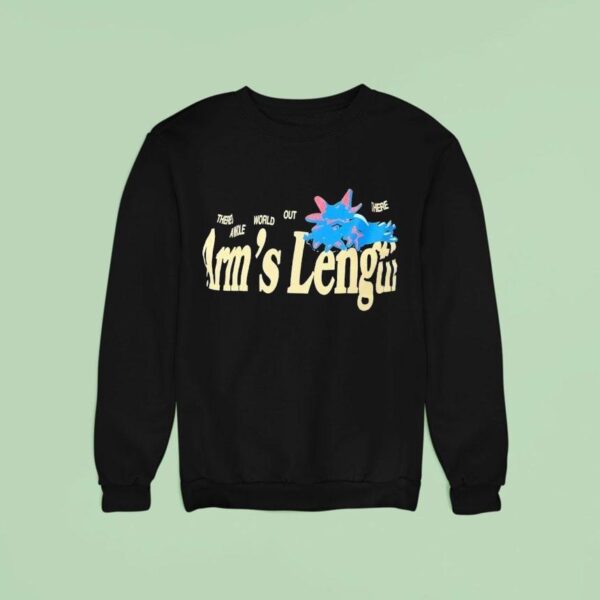 There S A Whole World Out There At Arm S Length Sweatshirt